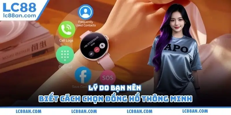 Lý do bạn nên biết cách chọn đồng hồ thông minh
