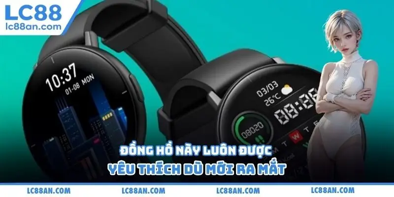 Đồng hồ này luôn được yêu thích dù mới ra mắt