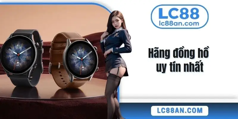 Hãng đồng hồ uy tín nhất
